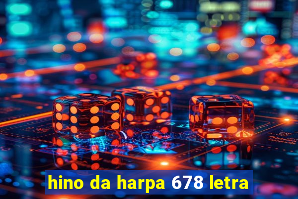 hino da harpa 678 letra