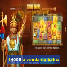 f4000 a venda na bahia