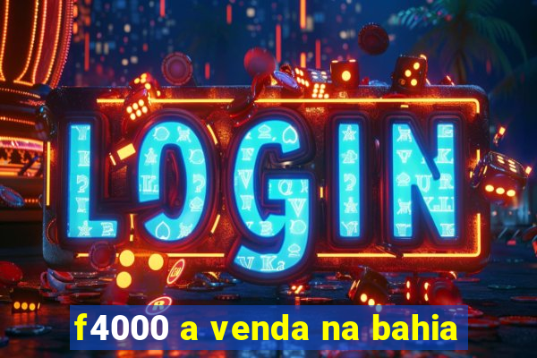 f4000 a venda na bahia