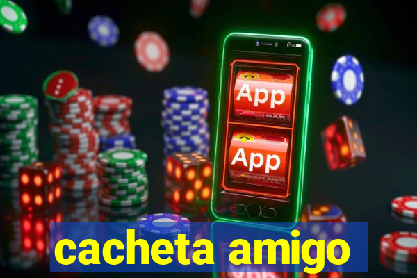 cacheta amigo