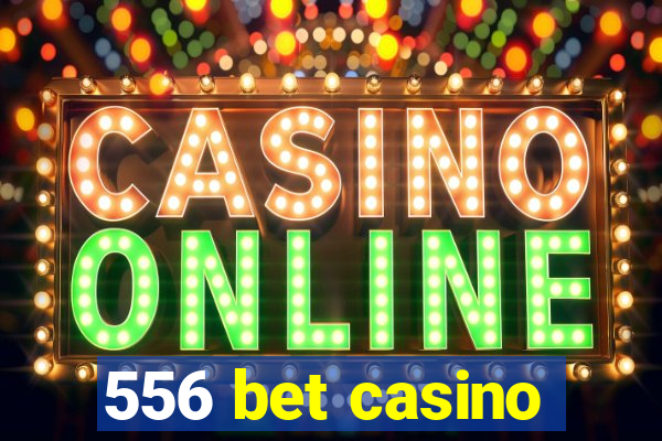 556 bet casino