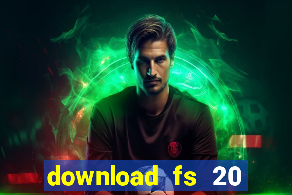 download fs 20 dinheiro infinito