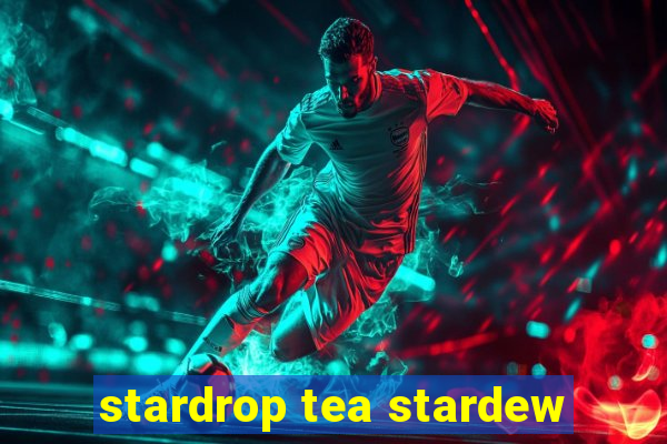 stardrop tea stardew