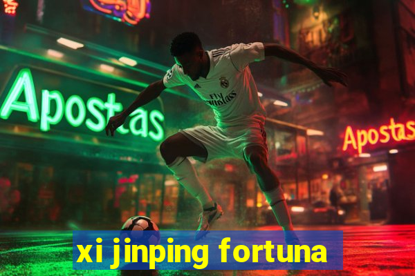 xi jinping fortuna