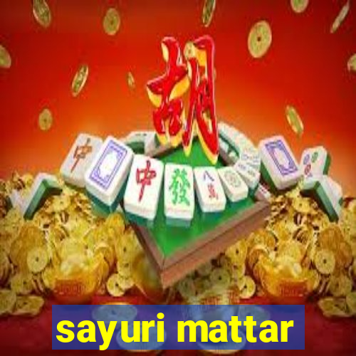 sayuri mattar