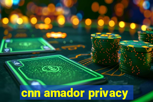 cnn amador privacy