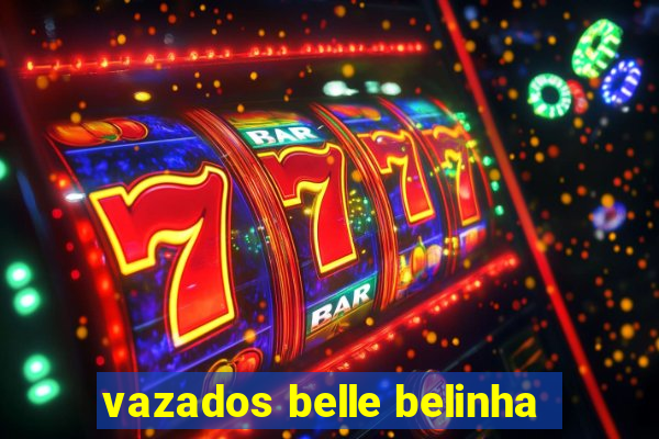 vazados belle belinha