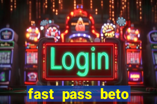 fast pass beto carrero valor