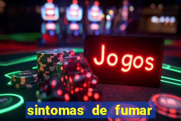 sintomas de fumar pela primeira vez