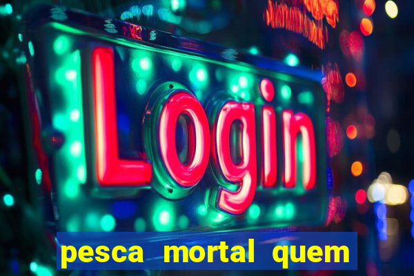 pesca mortal quem morreu gary