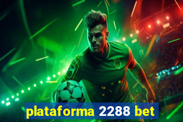 plataforma 2288 bet