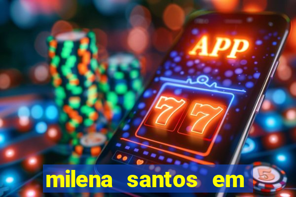 milena santos em vizinhas gostosas