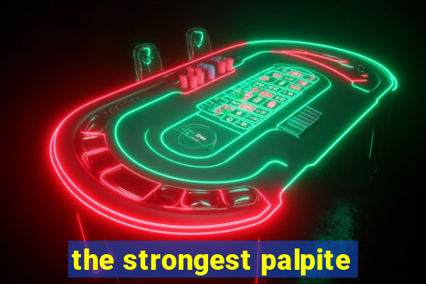 the strongest palpite