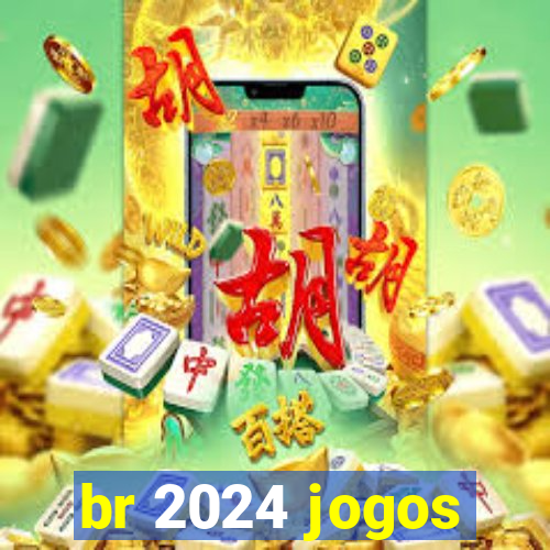 br 2024 jogos