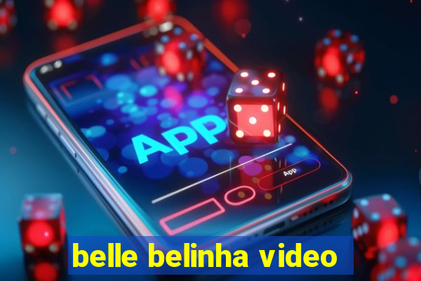 belle belinha video