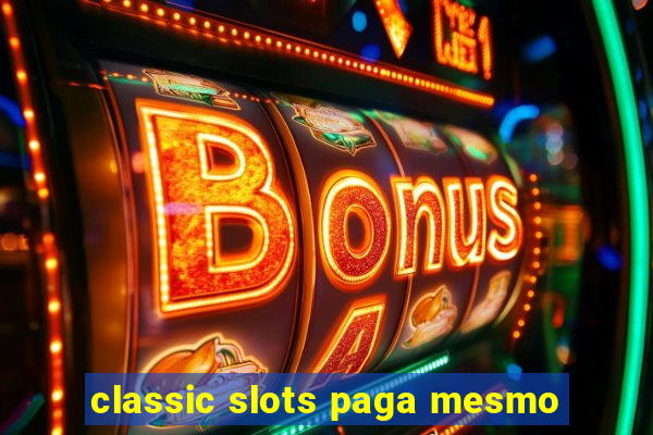 classic slots paga mesmo