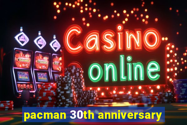 pacman 30th anniversary