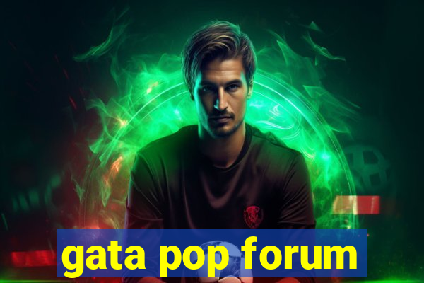 gata pop forum