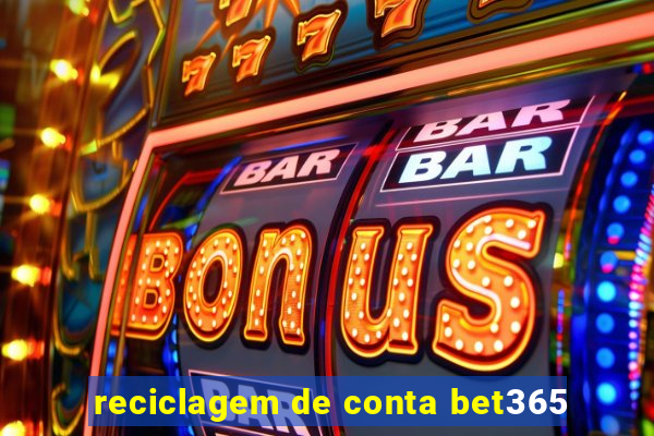 reciclagem de conta bet365
