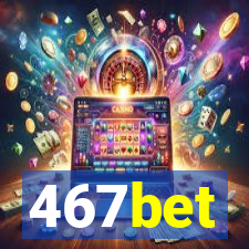 467bet