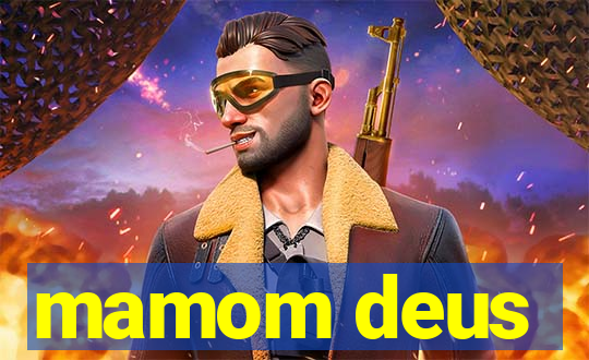 mamom deus