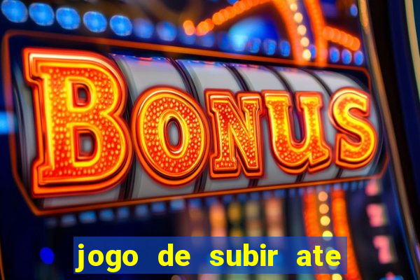 jogo de subir ate o ceu