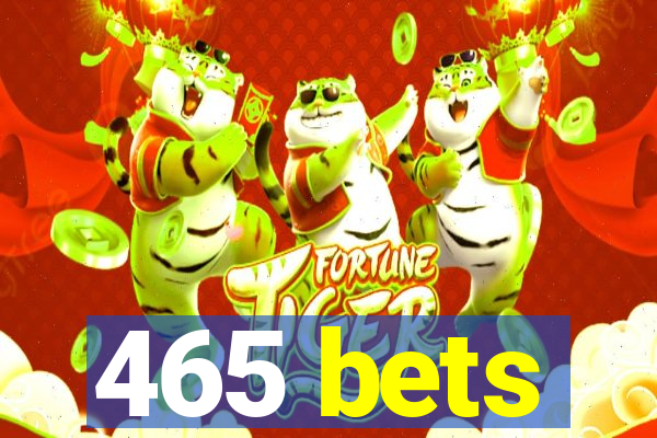 465 bets