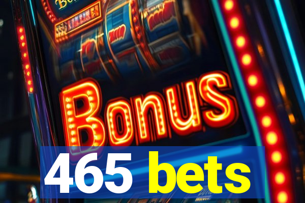 465 bets