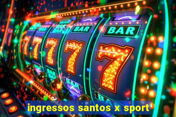 ingressos santos x sport