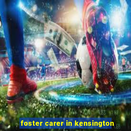 foster carer in kensington