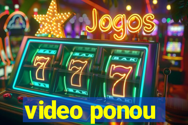 video ponou