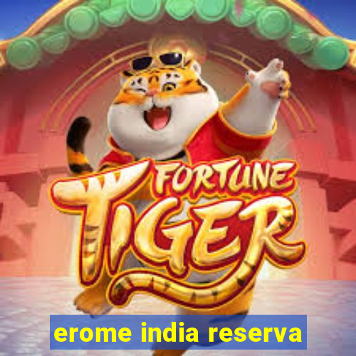 erome india reserva