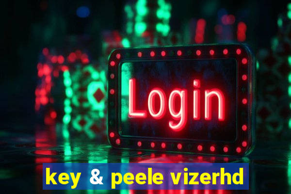 key & peele vizerhd