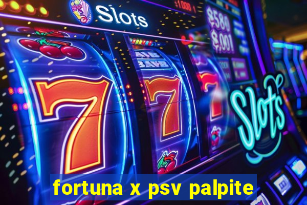 fortuna x psv palpite