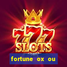 fortune ox ou fortune tiger