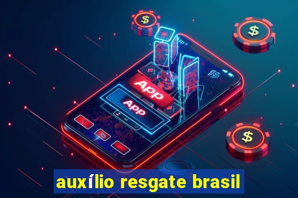 auxílio resgate brasil