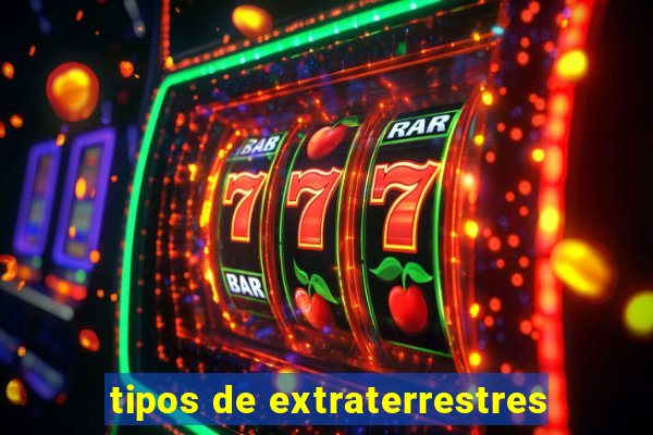 tipos de extraterrestres