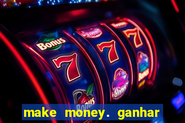 make money. ganhar dinheiro jogando