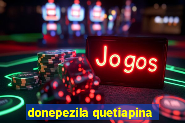 donepezila quetiapina