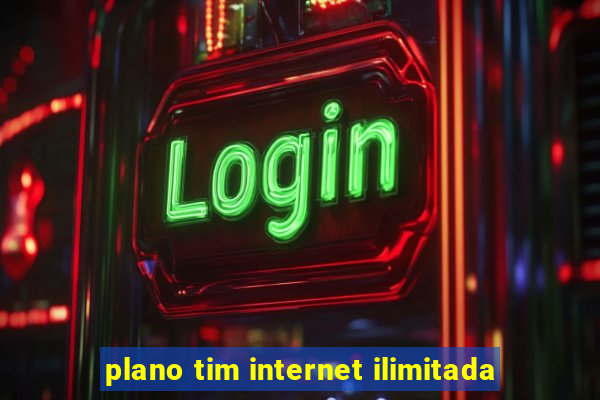 plano tim internet ilimitada