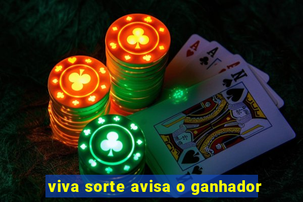 viva sorte avisa o ganhador