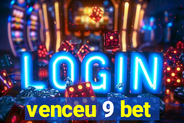 venceu 9 bet