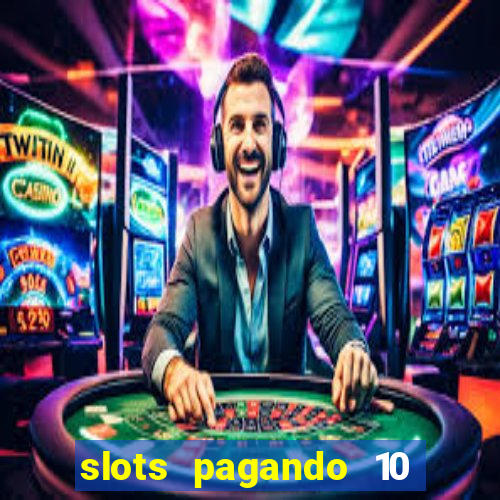 slots pagando 10 no cadastro