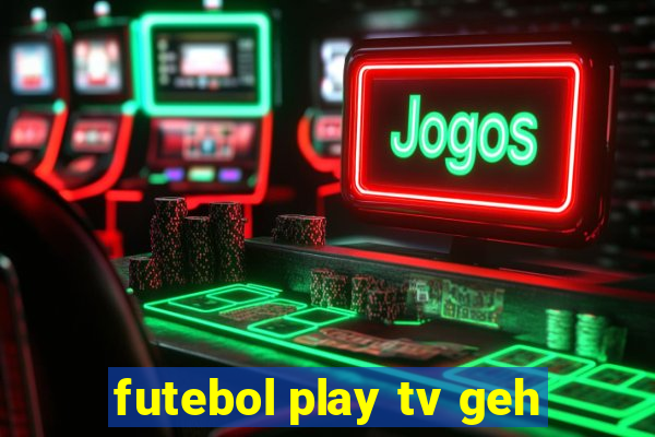 futebol play tv geh