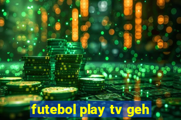 futebol play tv geh