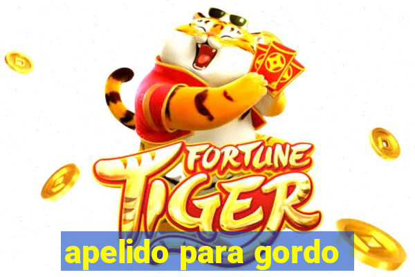 apelido para gordo