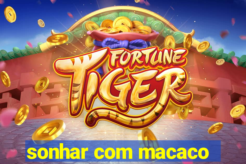 sonhar com macaco