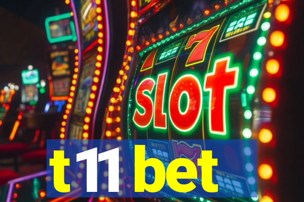 t11 bet