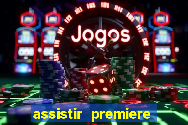 assistir premiere ao vivo