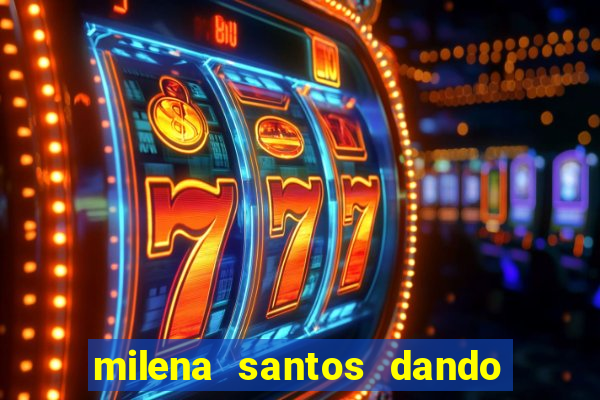milena santos dando pro kid bengala